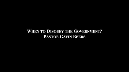 When To Disobey The Government: Pastor Beers When To Disobey The Government: Pastor Beers