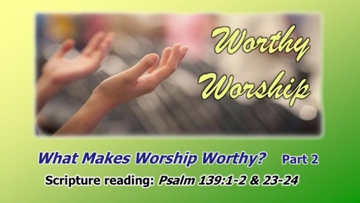 What Makes Worship Worthy? Part 2