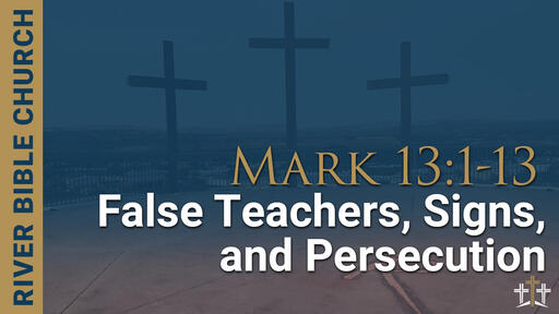 Mark 13:1-13 | False Teachers, Signs & Persecutions