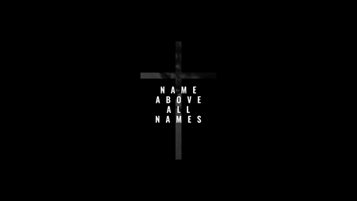 JESUS THE NAME ABOVE ALL NAMES