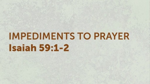 IMPEDIMENTS TO PRAYER