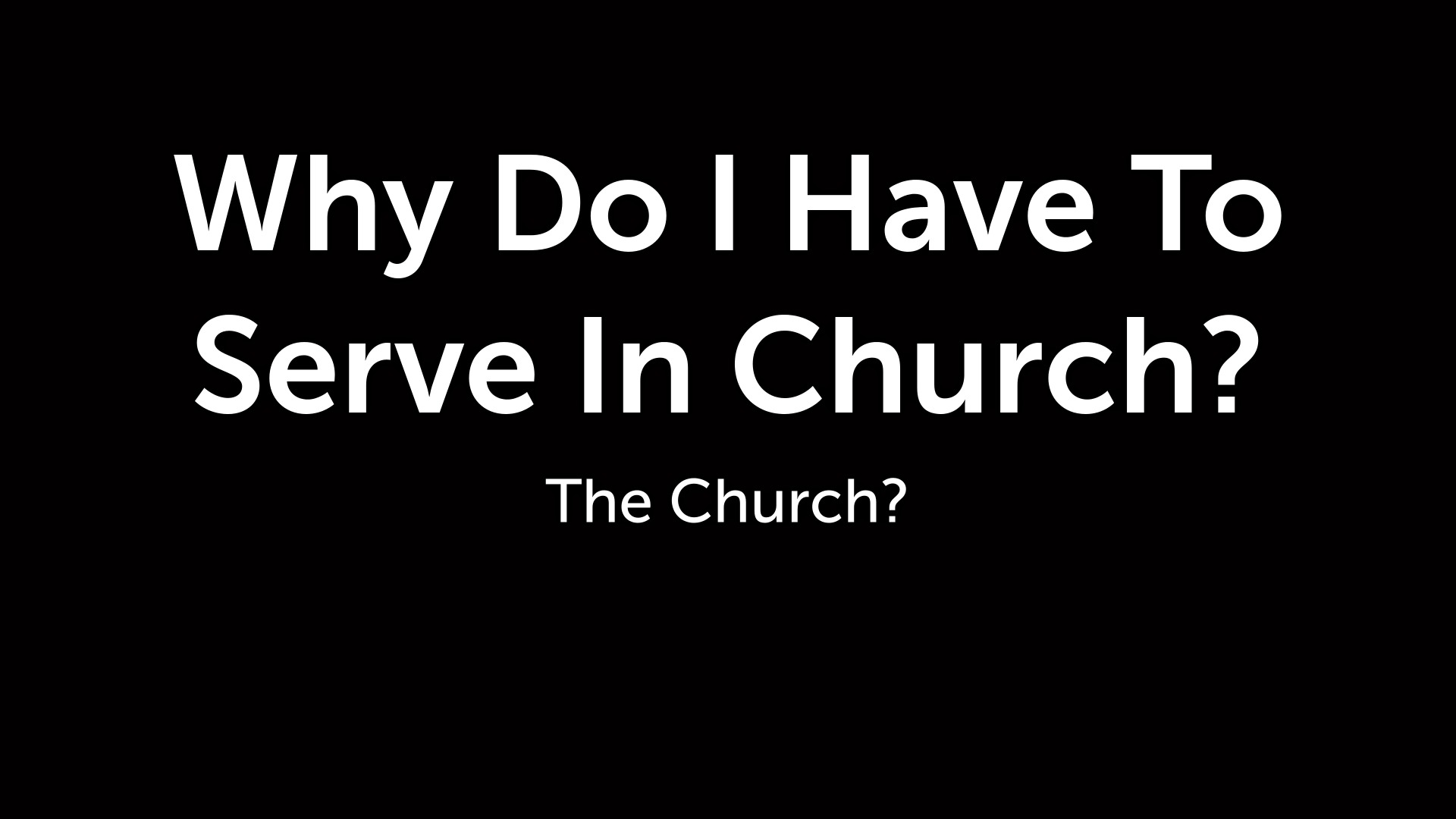 Why Do I Have To Serve In Church? - Logos Sermons