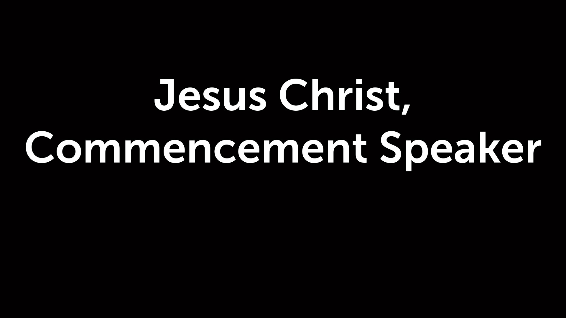 Jesus Christ, Commencement Speaker - Logos Sermons