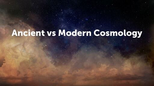 Ancient vs Modern Cosmology