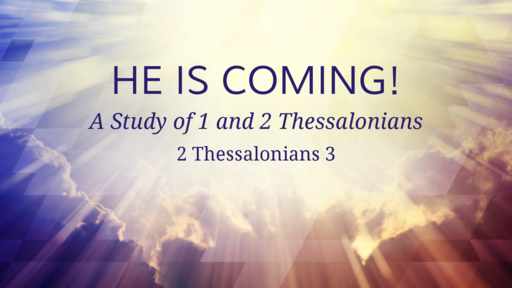 He is Coming! 2 Thessalonians 3