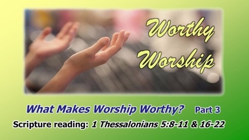 What Makes Worship Worthy? Part 3