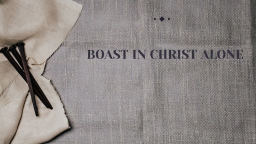 Boast in Christ Alone