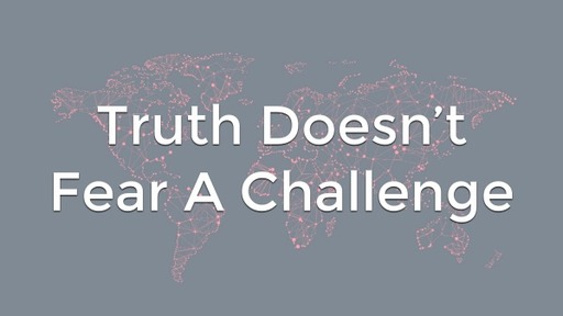 Truth Doesn't Fear A Challenge