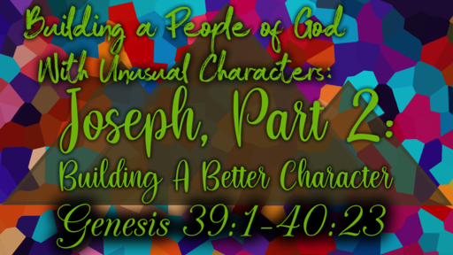Building a People of God With Unusual Characters: Joseph, Part 2: Building A Better Character