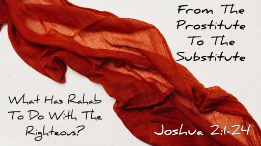 From The Prostitute To The Substitute (Joshua 2:1-24)