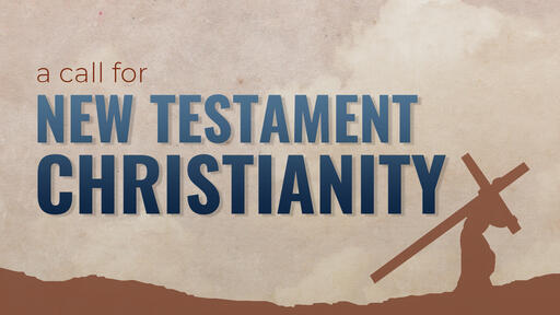A Call for New Testament Christianity