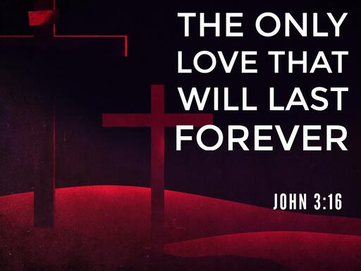 The Only Love That Will Last Forever
