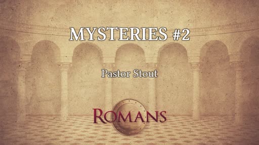 Mysteries #2 Romans 16:25-27 Mysteries #2 Romans 16:25-27