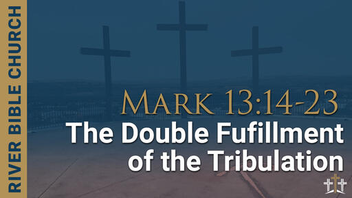 Mark 13:14-23 | The Double Fulfillment of the Tribulation