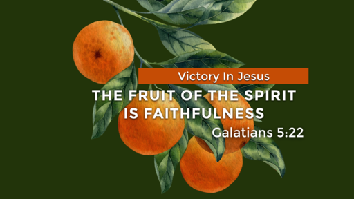 The Fruit Of The Spirit Is Faithfulness