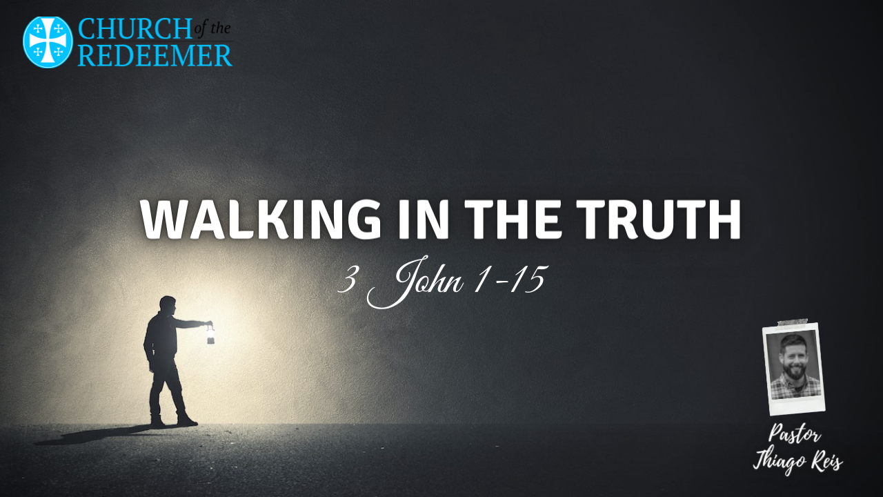 walking-in-the-truth-3-john-1-15-pastor-thiago-reis-faithlife-sermons