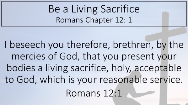 What does it mean to be a living sacrifice (Romans 12:1