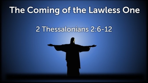 The Coming of the Lawless One (2 Thessalonians 2:6-12)