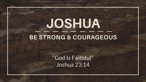 Joshua Be Strong and Courageous