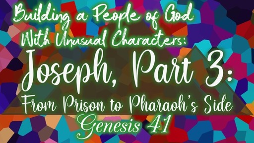 Building a People of God With Unusual Characters: Joseph, Part 3: From Prison to Pharoah's Side