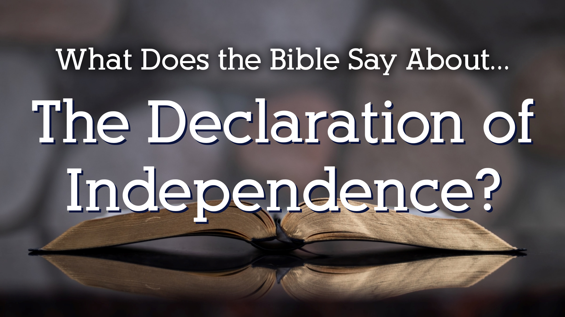 What Does the Bible Say About the Declaration of Independence ...