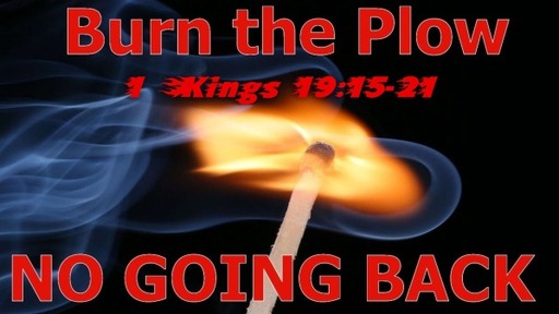 Burn The Plow - 1 Kings 19:15-21
