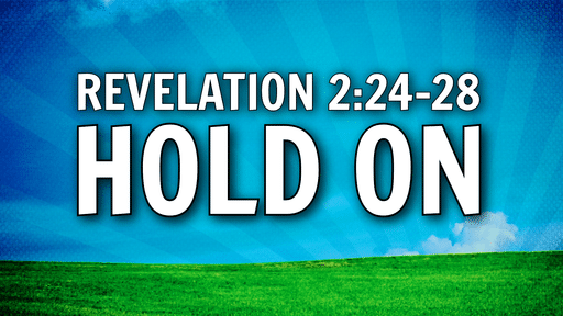 2021-09-12 - Hold On - Revelation 2:24-28