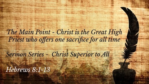 The Main Point - Christ is the Great High Priest who offers one sacrifice for all time