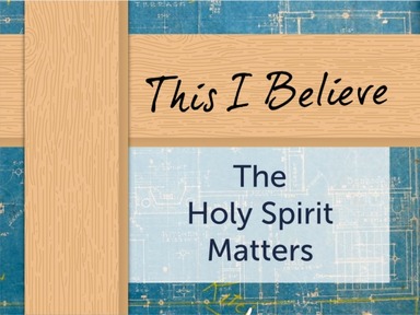 This I Believe: The Holy Spirit Matters