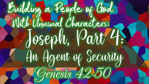 Building a People of God With Unusual Characters: Joseph, Part 4: An Agent of Security