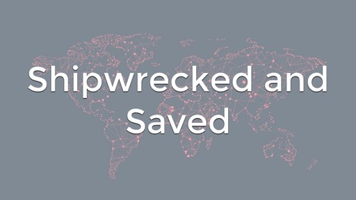 Shipwrecked and Saved