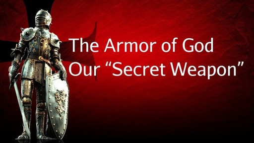 The Armor of God - Our Secret Weapon