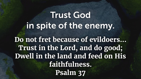 Trust God, in spite of the enemy. Sunday, 1 August - Logos Sermons