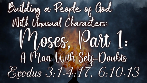 Building a People of God With Unusual Characters: Moses, Part 1: A Man With Self-Doubts
