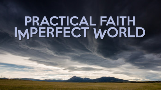 Practical Faith Imperfect World