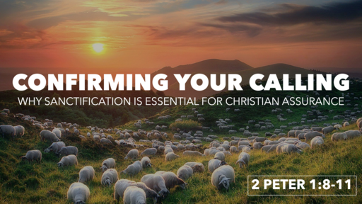 Confirming Our Calling: Why Sanctification is Essential for Christian Assurance