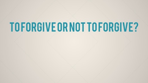 To Forgive or Not to Forgive?