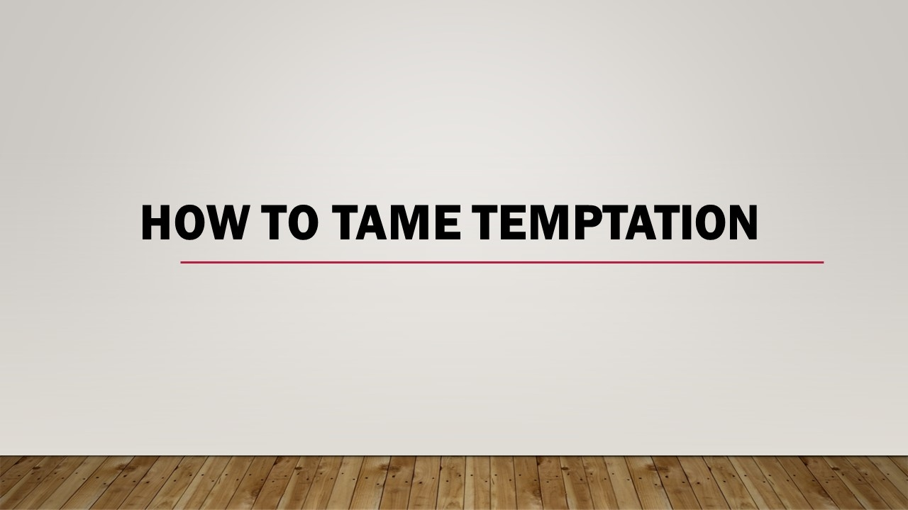 How To Tame Temptation - Faithlife Sermons