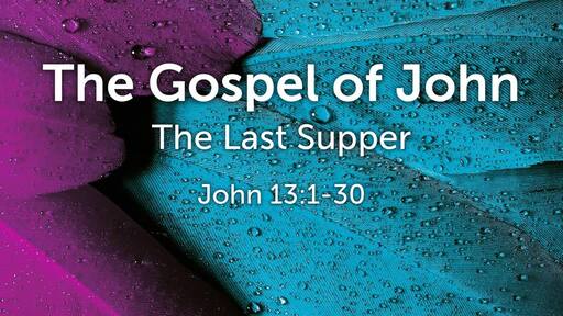 The Last Supper: John 13:1-30