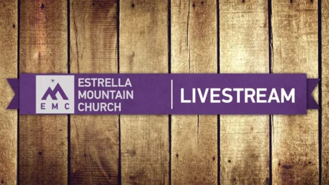 ESTRELLA MTN CHURCH LIVESTREAM