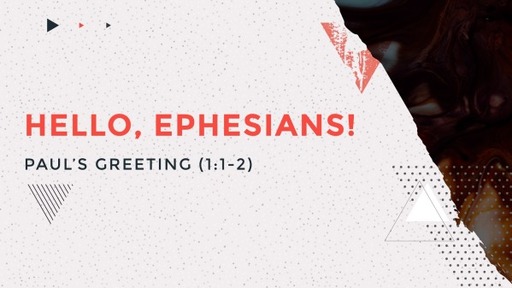 Hello, Ephesians! Paul's Greeting (1: 1-2)