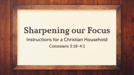 Sharpening our Focus (Instructions for a  Christian Household)