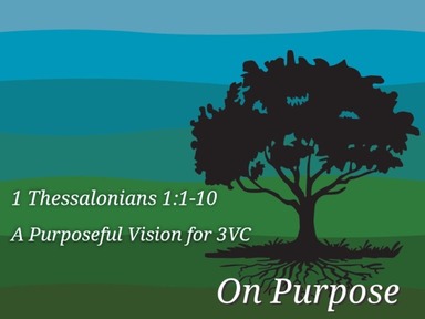 1 Thessalonians 1:1-12 - A Purposeful Vision for 3VC