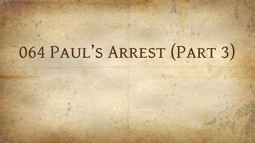 064 Paul's Arrest (Part 3)
