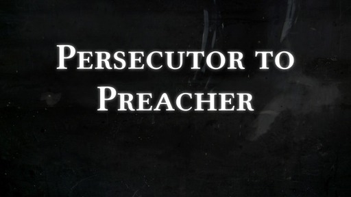 Persecutor to Preacher