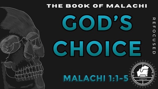 God's Choice: Malachi 1:1-5