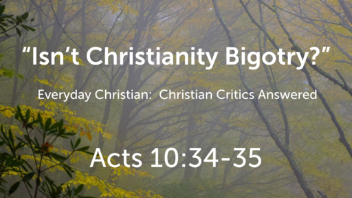 "Isn't Christianity Bigotry?"