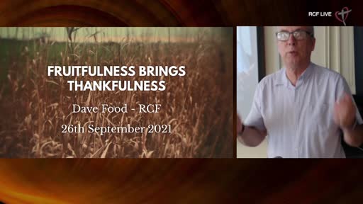 RCF 260921 Teaching Service - Dave Food - Fruitfulness brings Thankfulness RCF 260921 Teaching Service - Dave Food - Fruitfulness brings Thankfulness