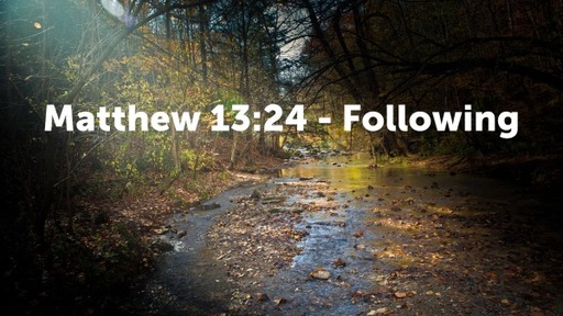 Matthew 13:24 - Following