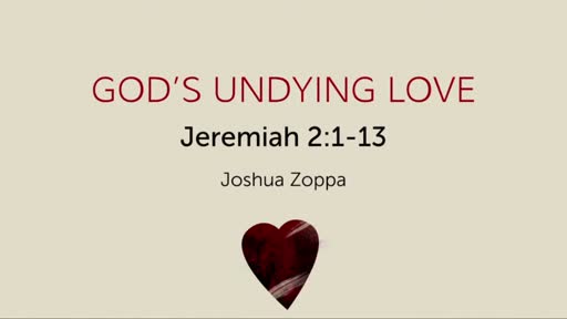 God's Undying Love Jeremiah 2:1-13 God's Undying Love Jeremiah 2:1-13